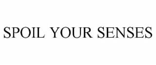 SPOIL YOUR SENSES