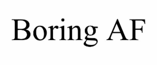 BORING AF