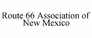 ROUTE 66 ASSOCIATION OF NEW MEXICO