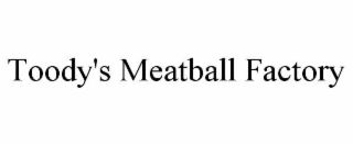 TOODY'S MEATBALL FACTORY