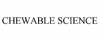 CHEWABLE SCIENCE