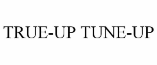 TRUE-UP TUNE-UP