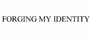 FORGING MY IDENTITY
