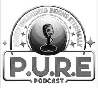 P.U.R.E PODCAST POWER UNLEASHED REIGNS ETERNALLY