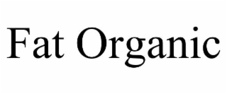 FAT ORGANIC