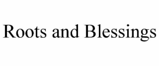 ROOTS AND BLESSINGS