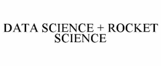 DATA SCIENCE + ROCKET SCIENCE