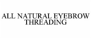 ALL NATURAL EYEBROW THREADING
