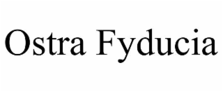 OSTRA FYDUCIA