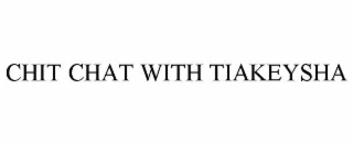 CHIT CHAT WITH TIAKEYSHA