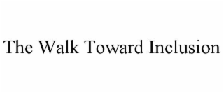THE WALK TOWARD INCLUSION