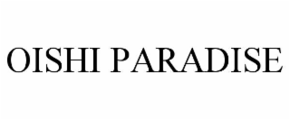 OISHI PARADISE