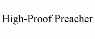 HIGH-PROOF PREACHER