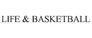 LIFE & BASKETBALL