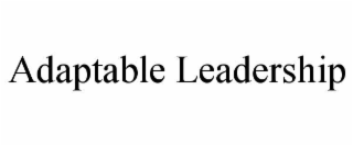 ADAPTABLE LEADERSHIP