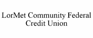 LORMET COMMUNITY FEDERAL CREDIT UNION