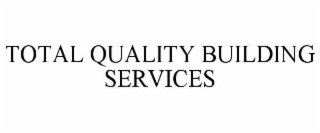 TOTAL QUALITY BUILDING SERVICES