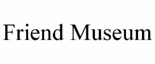FRIEND MUSEUM