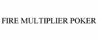 FIRE MULTIPLIER POKER