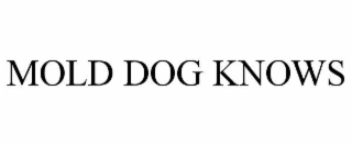 MOLD DOG KNOWS