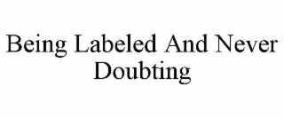 BEING LABELED AND NEVER DOUBTING