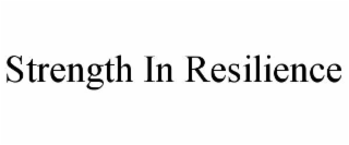 STRENGTH IN RESILIENCE