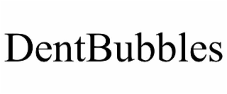 DENTBUBBLES