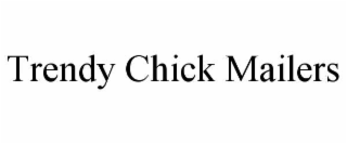 TRENDY CHICK MAILERS
