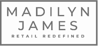 MADILYN JAMES RETAIL REDEFINED