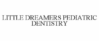LITTLE DREAMERS PEDIATRIC DENTISTRY
