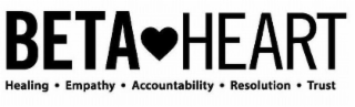 BETA HEART  HEALING .   EMPATHY . ACCOUNTABILITY . RESOLUTION . TRUST