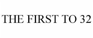 THE FIRST TO 32