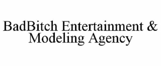 BADBITCH ENTERTAINMENT & MODELING AGENCY