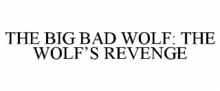 THE BIG BAD WOLF: THE WOLF’S REVENGE