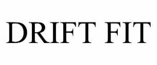 DRIFT FIT
