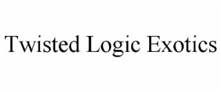 TWISTED LOGIC EXOTICS