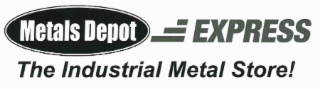 METALS DEPOT EXPRESS THE INDUSTRIAL METAL STORE!
