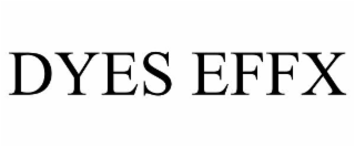 DYES EFFX