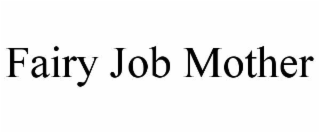 FAIRY JOB MOTHER