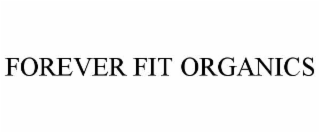 FOREVER FIT ORGANICS