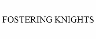 FOSTERING KNIGHTS
