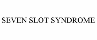 SEVEN SLOT SYNDROME