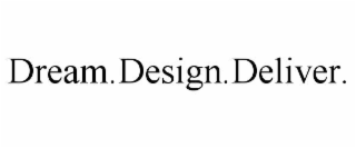 DREAM.DESIGN.DELIVER.