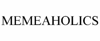 MEMEAHOLICS
