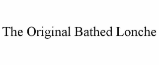THE ORIGINAL BATHED LONCHE