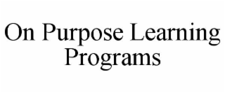 ON PURPOSE LEARNING PROGRAMS