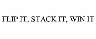 FLIP IT, STACK IT, WIN IT