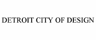 DETROIT CITY OF DESIGN