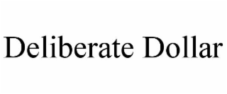 DELIBERATE DOLLAR