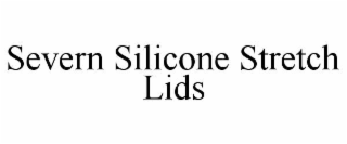 SEVERN SILICONE STRETCH LIDS